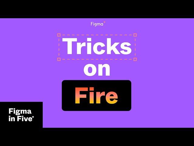 Figma in 5: Tricks on Fire 