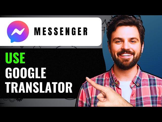 How To Use Google Translate In Facebook Messenger