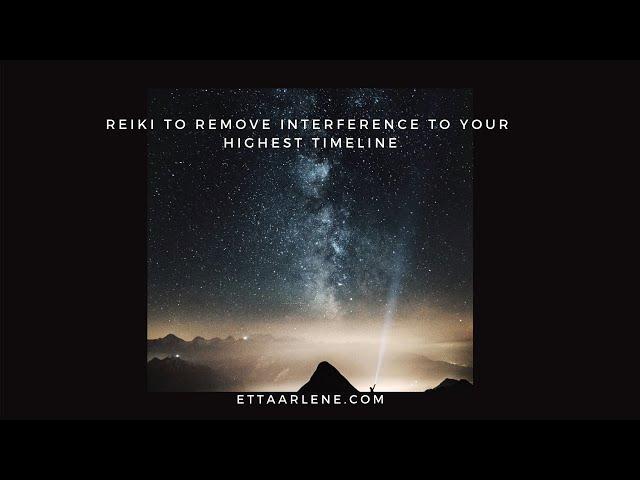 Reiki to remove interference to your highest timeline