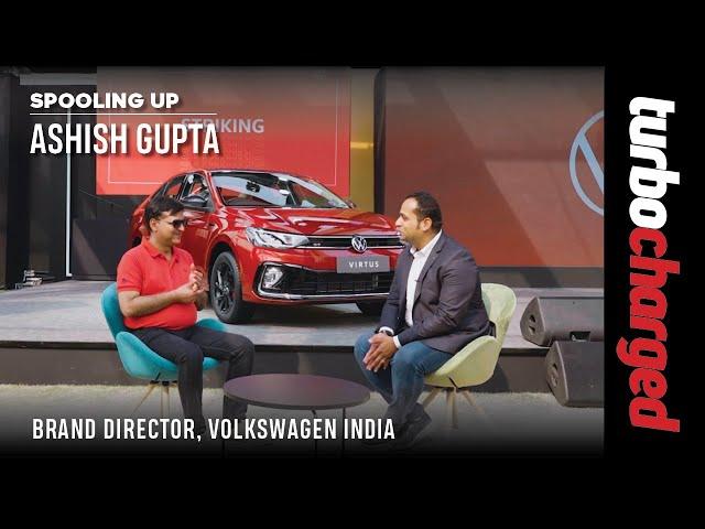 Spooling Up | Ashish Gupta, Brand Director, Volkswagen India on the Virtus and more | TURBOCHARGED