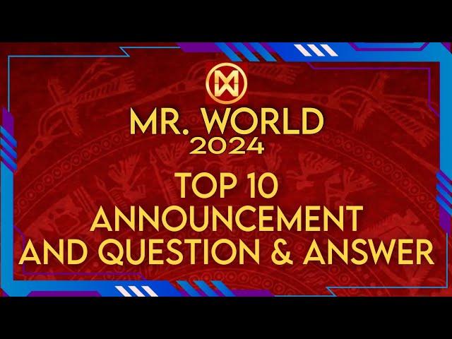 MR. WORLD 2024 - TOP 10 ANNOUNCEMENT AND QUESTION & ANSWER