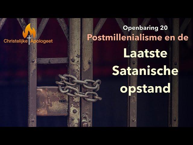 Postmillenialisme en de laatste Satanische Opstand - Openbaring 20