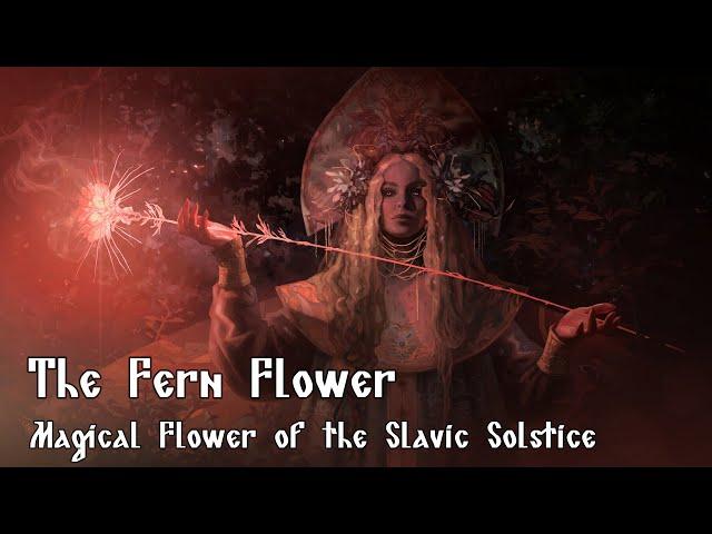 The Fern Flower - Magical Flower of the Slavic Solstice - Slavic Mythology Saturday