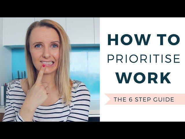 How To PRIORITISE WORK - The 6 Step Guide | Ep 20