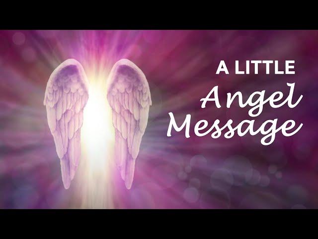 A LITTLE ANGEL MESSAGE  What the Angels want you to know   #angelmessages #dailyangelmessage