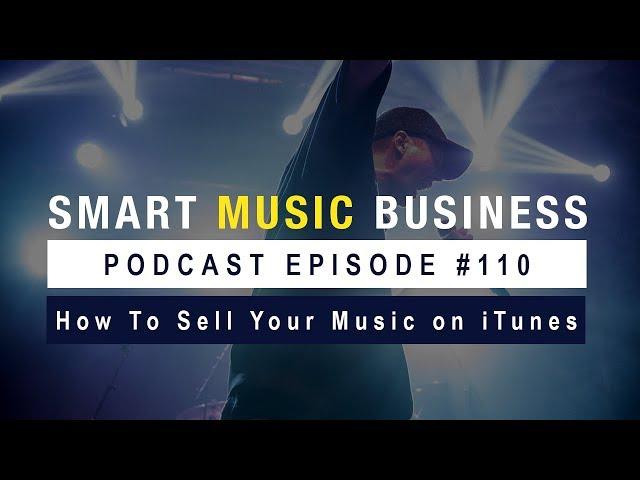 Ep. 110 - How To Sell Your Music on iTunes