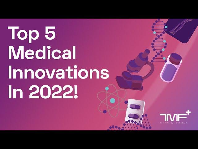 Top 5 Medical Innovations to look for in 2022