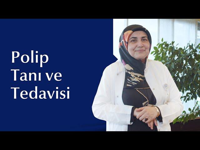 Polip Nedir? Belirtileri ve Tedavi Yöntemleri Nelerdir?