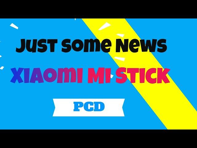 JUST SOME NEWs   -  The Xiaomi "Mi Stick"