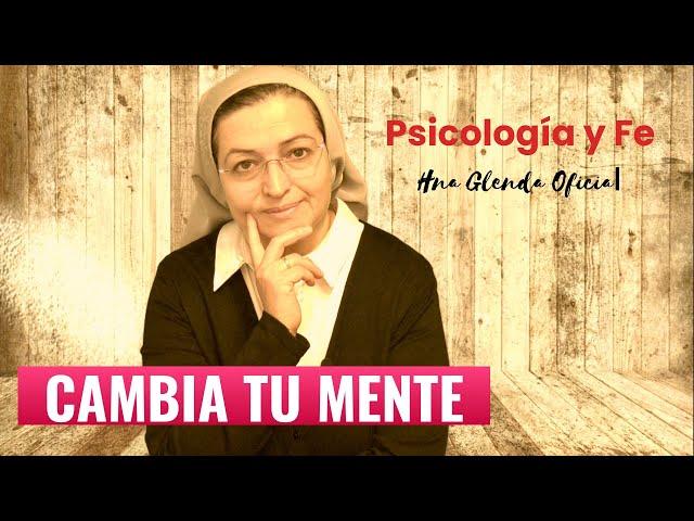 CAMBIA TU MENTE - PSICOLOGIA Y FE - HNA GLENDA OFICIAL