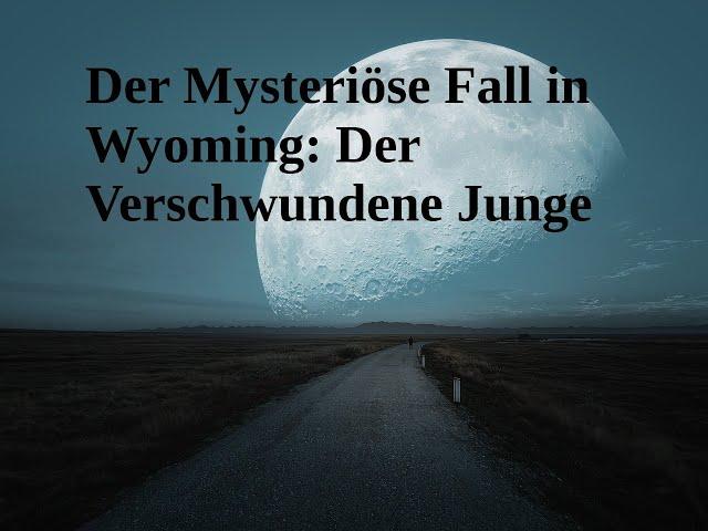 Der Mysteriöse Fall in Wyoming: Der Verschwundene Junge der sich in Luft auflöste