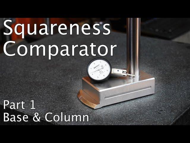 Squareness Comparator - Build Your Own:  Part 1 Base and Column