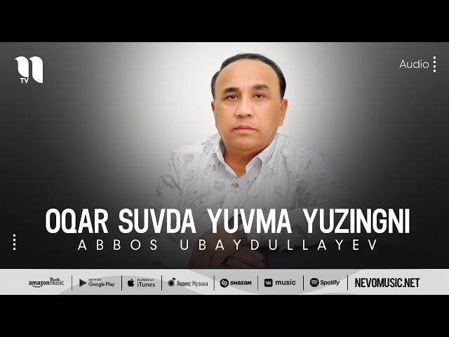 Abbos Ubaydullayev - Oqar suvda yuvma yuzingni (audio)