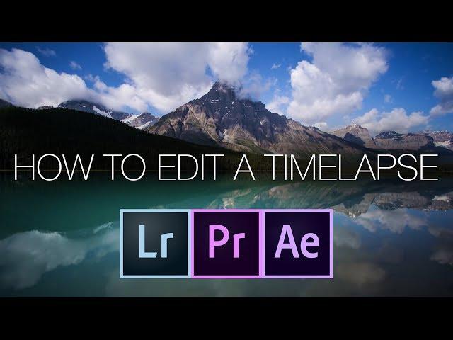 How To Edit A Timelapse Using Lightroom After Effects or Premiere.