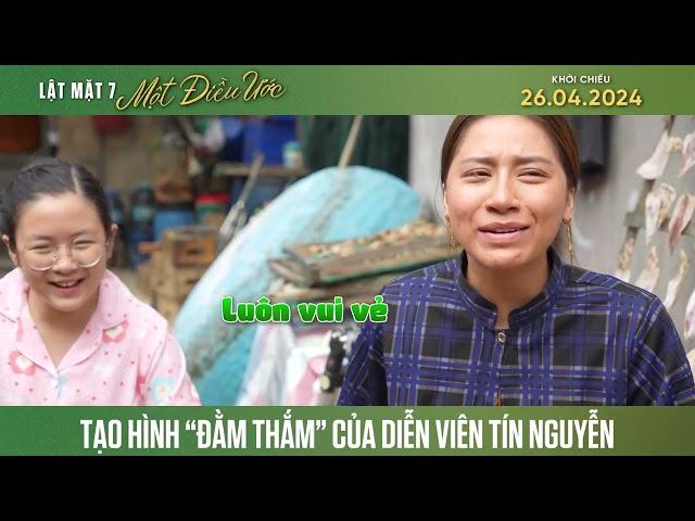 LẬT MẶT 7: MỘT ĐIỀU ƯỚC | Hậu trường tạo hình “đằm thắm” của diễn viên Tín Nguyễn