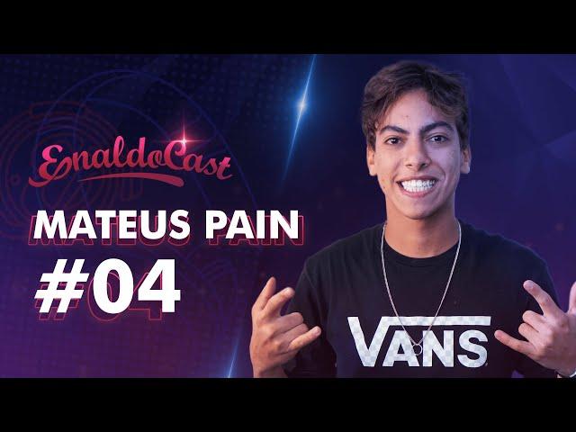 MATEUS PAIN - EnaldoCast #04