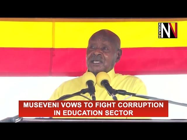 Museveni vows to fight corruption in education sector