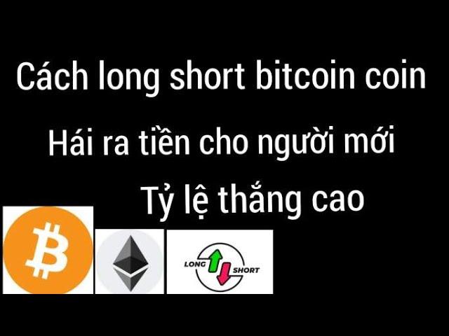 Phương pháp long short Bitcoin coin tỷ lệ thắng cao cho người mới