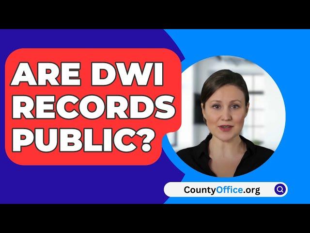 Are DWI Records Public? - CountyOffice.org