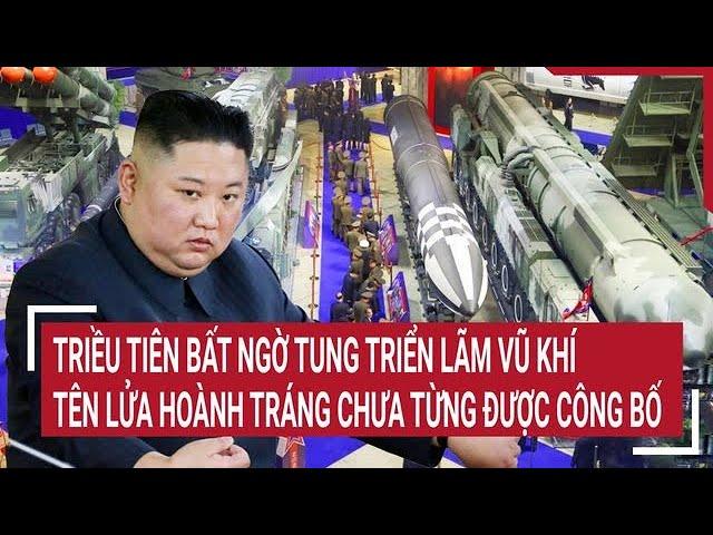 Triều Tiên bất ngờ tung triển lãm vũ khí tên lửa hoành tráng chưa từng được công bố