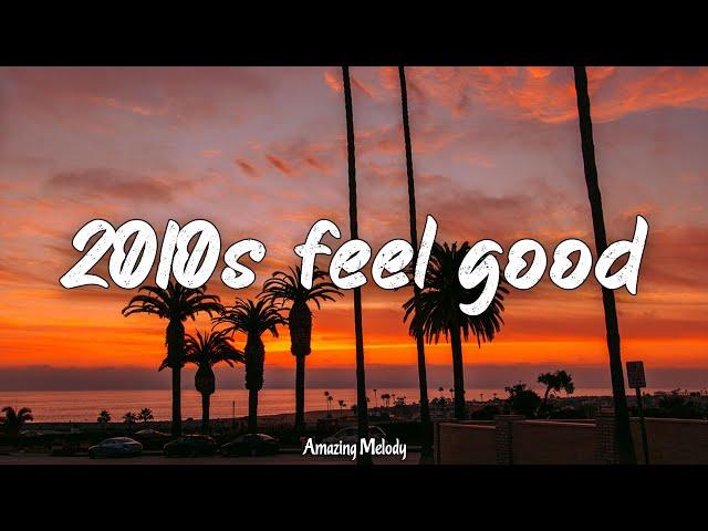 2010s feel good vibes ~throwback playlist