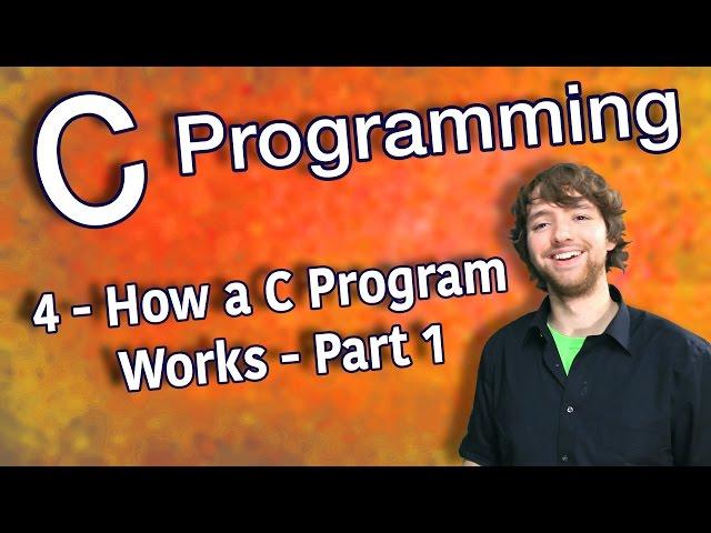 C Programming Tutorial 4 - How a C Program Works - Part 1