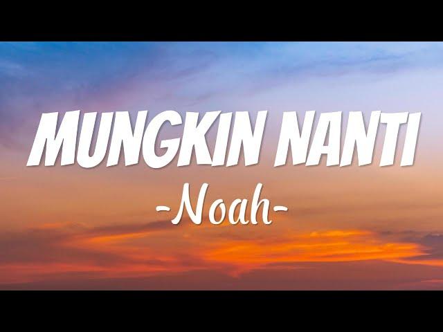 Noah - Mungkin Nanti [Lirik Video]