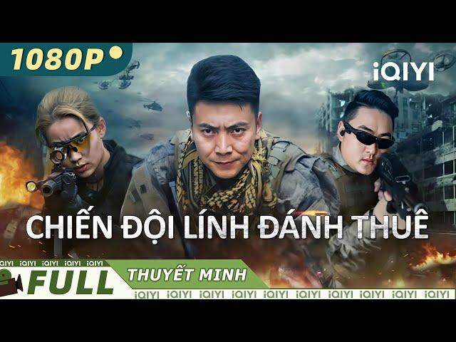 CHIẾN ĐỘI LÍNH ĐÁNH THUÊ | Phim Hành Động Bắn Súng Chiếu Rạp Siêu Kịch Tính | iQIYI Movie Vietnam