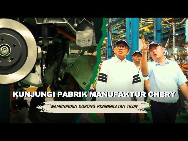 Kunjungi Pabrik Manufaktur Chery, Wamenperin Dorong Peningkatan TKDN