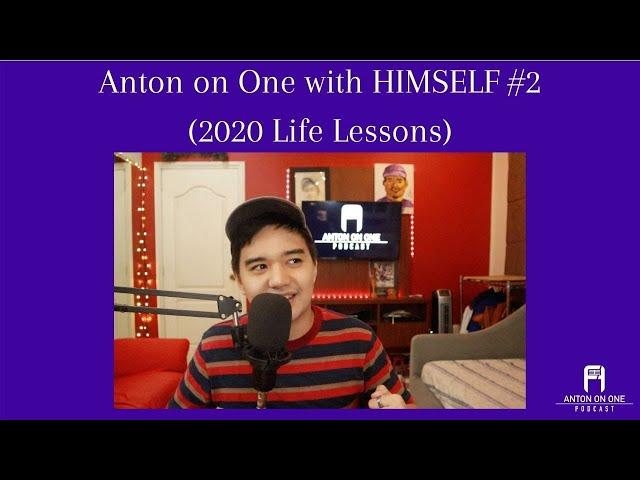 Anton on One with Himself #2 (2020 Life Lessons)