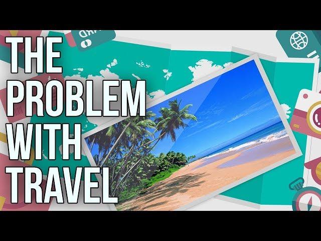 The Problem With Travel