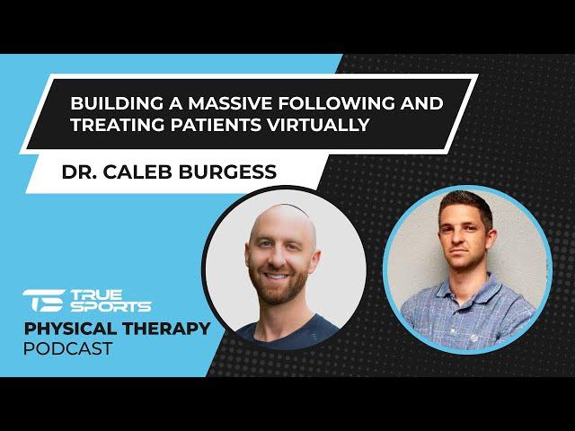 Dr. Caleb Burgess: Building a Massive Following and Treating Patients Virtually