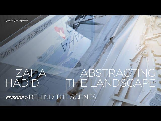 Zaha Hadid – Abstracting The Landscape. Episode 1: Behind the Scenes