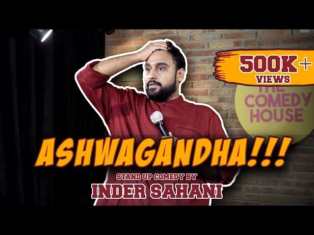 Ashwagandha- Standup Comedy ft. Inder Sahani