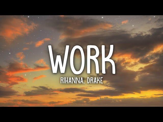 Rihanna - Work (Lyrics) ft. Drake