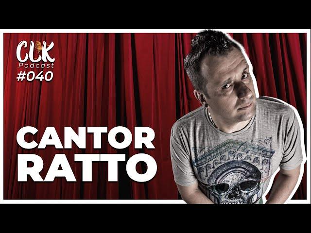 CANTOR RATTO - CLK PODCAST #040