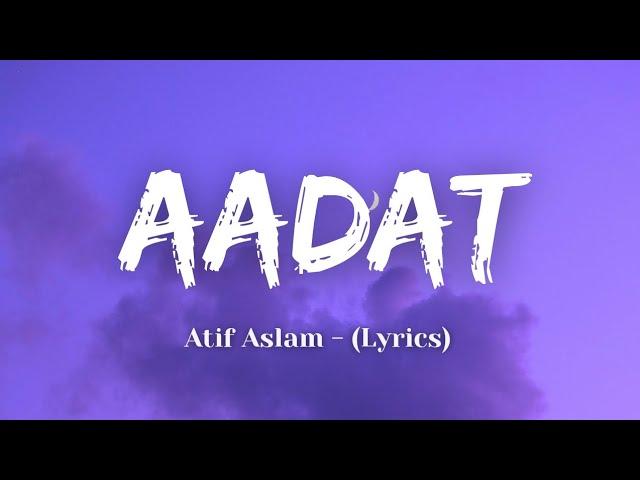 Aadat - Atif Aslam (Lyrics) -  Kalyug | BEST LYRICS HUB