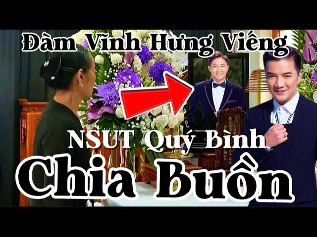 Đàm Vĩnh Hưng Âm thầm Nữa đêm Đến viếng NSUT Quý Bình.Mẹ Bật khóc trước Duy ảnh