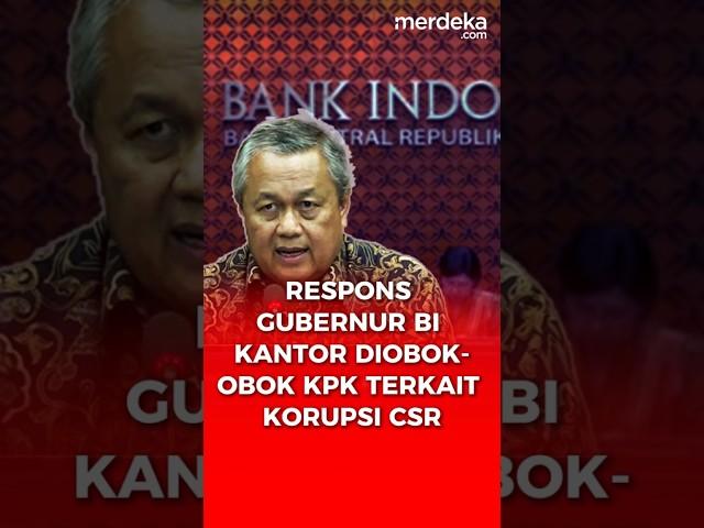 Kejutan Gubernur BI Respons Kantor Diobok-obok KPK Kasus Korupsi CSR. #merdekadotcom