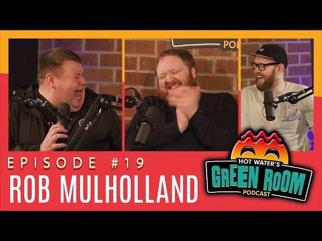 #19 With Guest Rob Mulholland - Hot Water’s Green Room w/Tony & Jamie