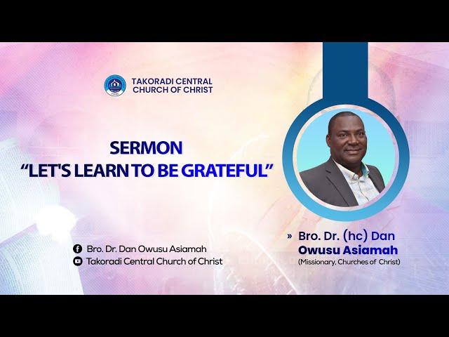 "Let's Learn To Be Grateful" - Bro. Dr. Dan Owusu Asiamah