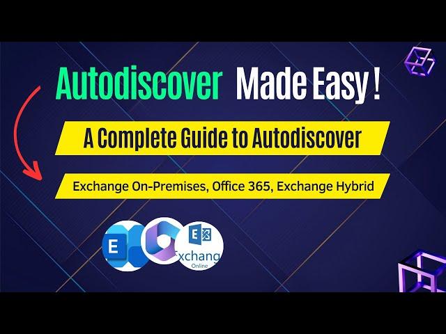 Autodiscover Simplified: A Complete Guide to Autodiscover in Exchange On-Premise, Office 365, Hybrid