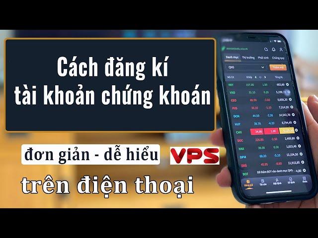 Cách đăng ký tài khoản chứng khoán mới nhất .Cách mở tài khoản chứng khoán VPS trên điện thoại .