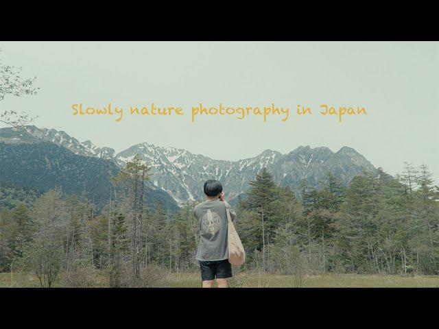 Slowly nature snap in Kamikochi, Japan with SONY a7CR + 50mm f1.2 GM / 上高地に癒されながら写真を楽しむ日