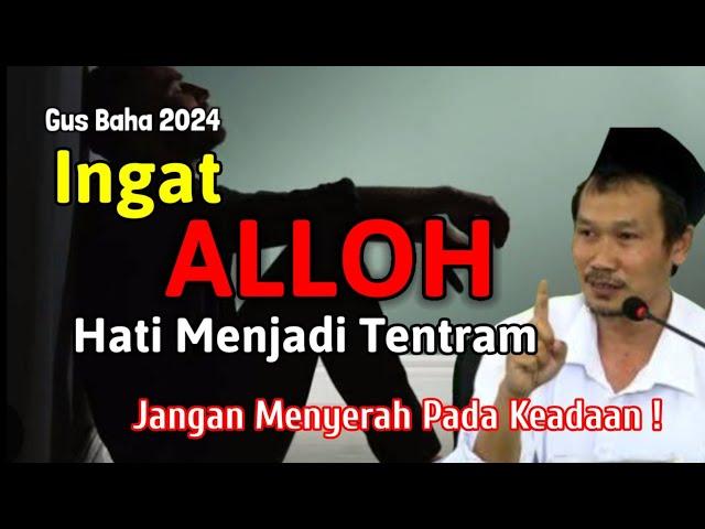 GUS BAHA || INGAT ALLOH HATI MENJADI TENTRAM @ngajigusbaha82