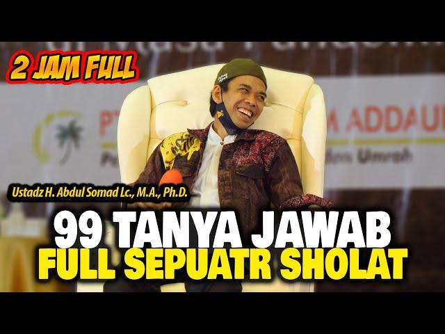 Full 2 Jam !!! 99 Tanya Jawab Seputar Sholat - Ustadz Abdul Somad UAS