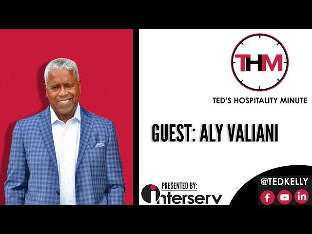 Ted's Hospitality Minute | Guest: Aly Valiani  - President of New Horizons Hospitality