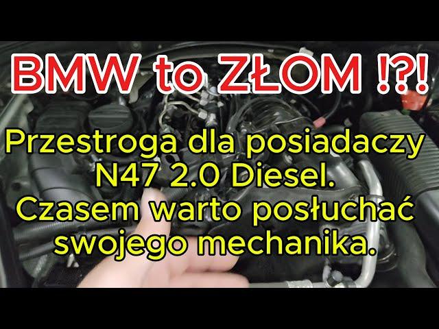 BMW to ZŁOM !?! Przestroga dla posiadaczy N47 2.0 Diesel. Czasem warto posłuchać swojego mechanika.