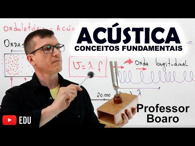 ACÚSTICA - CONCEITOS FUNDAMENTAIS - ONDULATÓRIA - AULA 9 - Professor Boaro