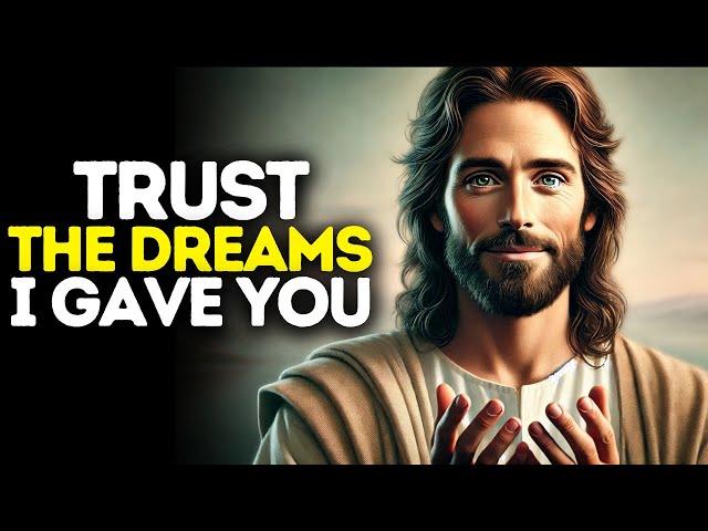 Trust The Dreams I Gave You | God Says | God Message Today | Gods Message Now | God Says To You